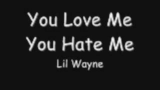 You Love Me You hate Me - Lil Wayne