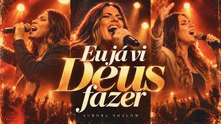 Eu Já Vi Deus Fazer | Aurora Shalom | Louvor Gospel Pentecostal 2026