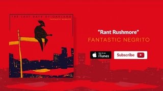 Fantastic Negrito - Rant Rushmore