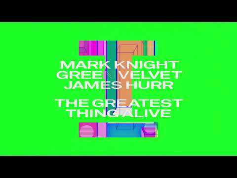 Mark Knight, Green Velvet, James Hurr - The Greatest Thing Alive (Extended Mix)