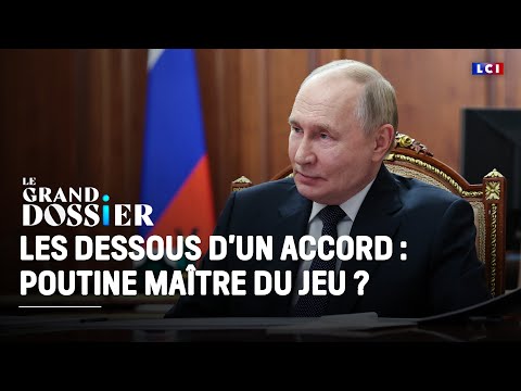 Le Grand Dossier - Les dessous d'un accord : Poutine maître du jeu ?｜LCI