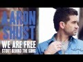 We Are Free - Story Behind the Song - Aaron Shust ...