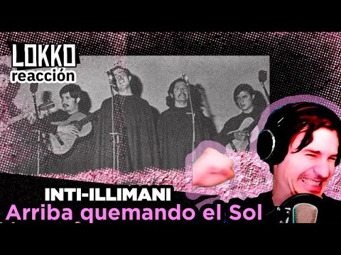 Reacción a Inti Illimani - Arriba Quemando el Sol | Análisis de Lokko!