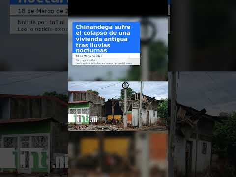 Chinandega sufre el colapso de una vivienda antigua tras lluvias nocturnas