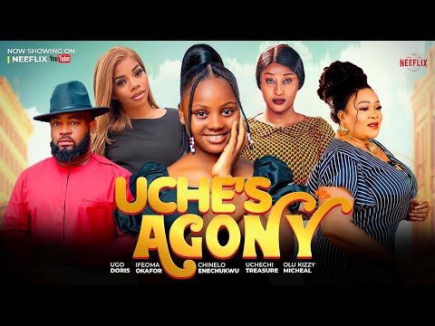 UCHE’S AGONY -  UCHECHI TREASURE, IFEOMA OKAFOR, CHINELO ENEMCHUKWU, OLU KIZZY MICHEAL, ADAKIRIKIRI