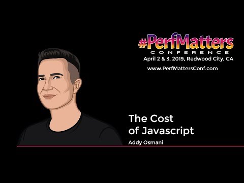 Addy Osmani :: The Cost of JavaScript :: #PerfMatters Conference 2019