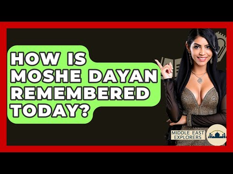 How Is Moshe Dayan Remembered Today? - Middle East Explorers