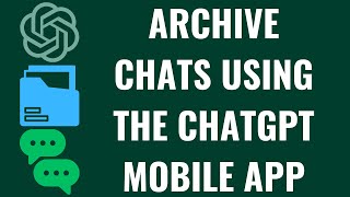 How to Archive Chats Using the ChatGPT Mobile App