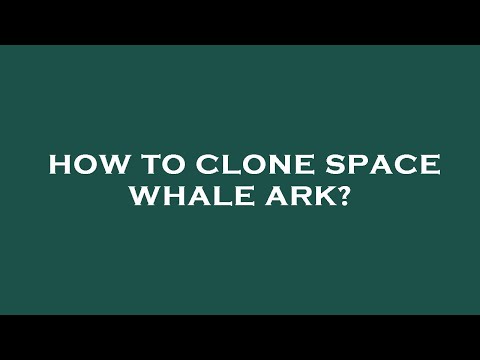 How to clone space whale ark?