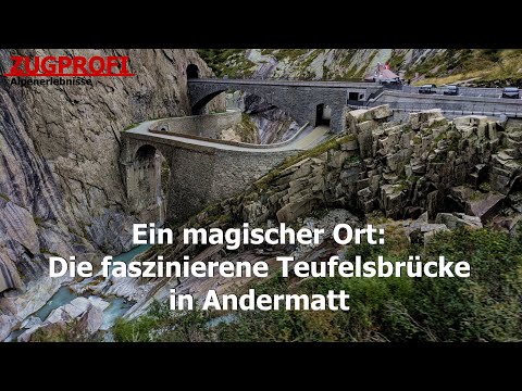 ZUGPROFI - Ein magischer Ort: die faszinierende Teufelsbrücke in Andermatt