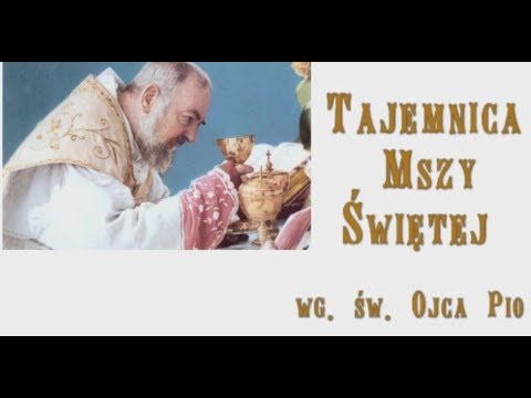 Tajemnica Mszy Świętej wg. św. Ojca Pio. cz 9