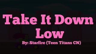 Take It Down Low - Starfire (Teen Titans Go!)