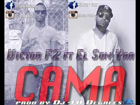 Cama - Victor F2 Ft. El Son Yaa (PROD. Dj 40 Degrees) *New hit 2014*