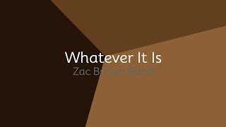 Zac Brown Band - Whatever It Is (lyrics)