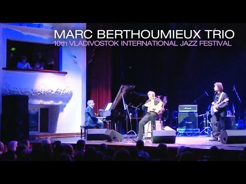 Marc BERTHOUMIEUX TRIO - Les Choses de la Vie [Live] - Vladivostok