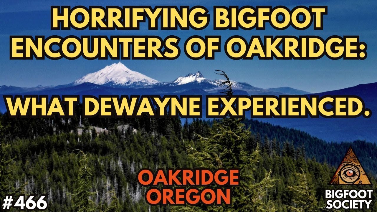 Sasquatch Terrors in the Woods: Dewayne's Bigfoot Encounters in Oak Ridge, Oregon