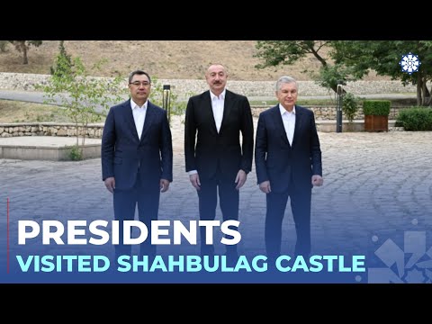 Presidents of Azerbaijan, Uzbekistan, and Kyrgyzstan visited Shahbulag Castle in Aghdam