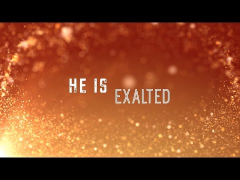 He is Exalted w/ Lyrics (Shane & Shane)