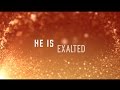 He Is Exalted