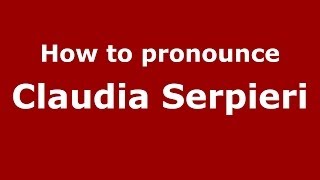 How to pronounce Claudia Serpieri