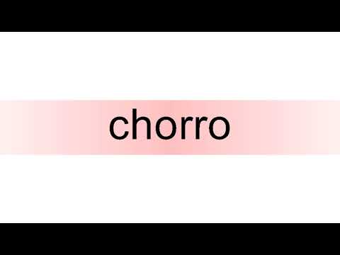 How to pronounce chorro