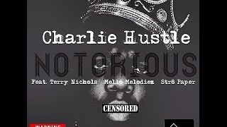 CHARLIE HUSTLE - NOTORIOUS - CYPHER FEAT MERCILESS MOB TMONEY -MELLO MELODIEZ- STR8PAPER