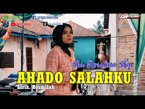 AHADO SALAHKU || IKA ROSALINA, Cipt. Rosmilah