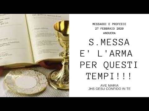 MESSAGGI E PROFEZIE - 27 FEBBRAIO 2020 - ANGUERA : S.MESSA ARMA PER QUESTI TEMPI!