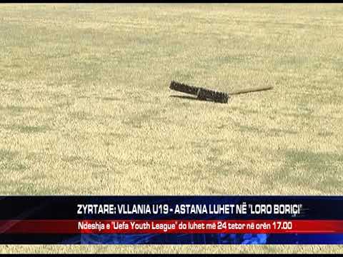 ZYRTARE: VLLANIA U19 - ASTANA LUHET NË "LORO BORIÇI"