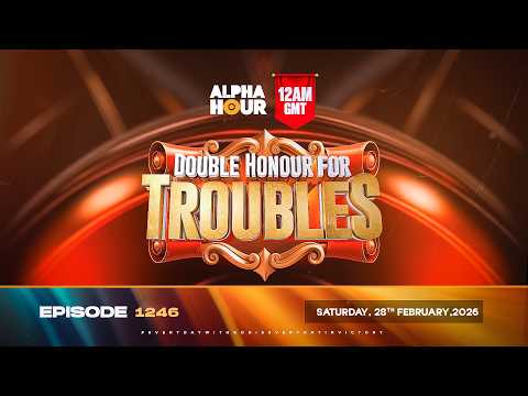 ALPHA HOUR EPISODE 1246 || DOUBLE HONOUR FOR TROUBLES || SATURDAY, 28th FEBRUARY, 2026