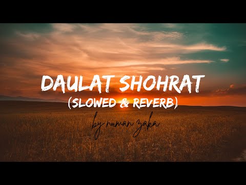 Daulat Shohrat | Slowed & Reverb | Numan Zaka | Kailash Khair Lyrics