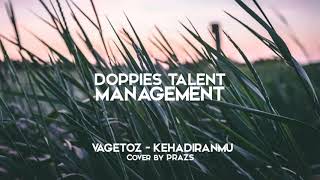 Download lagu Vagetoz - Kehadiranmu ( Prazs Cover )  AUDIO [Doppies Talent Management] mp3