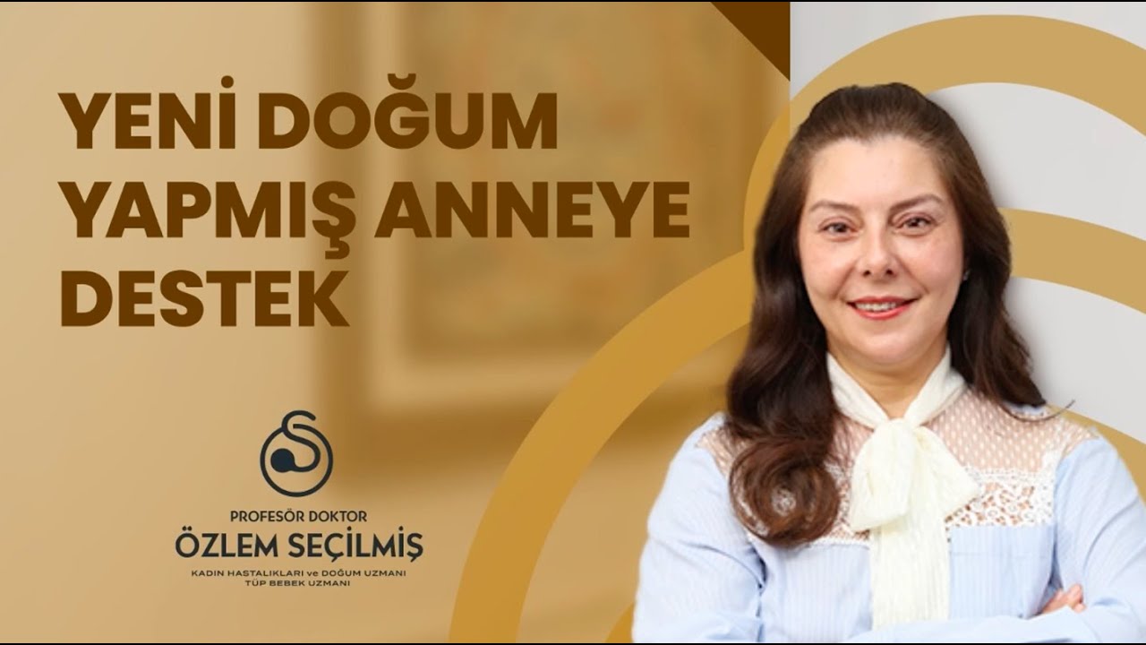Yeni Doğum Yapmış Anneye Destek | Prof. Dr. Özlem Seçilmiş