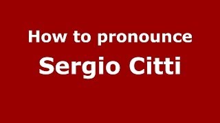 How to pronounce Sergio Citti