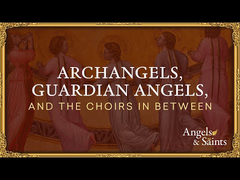 Choirs of Angels, Archangels, & Guardian Angels | The Catholic Saints Podcast