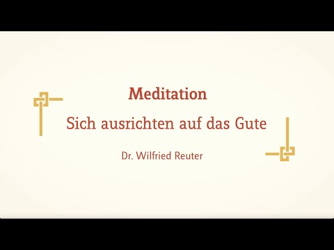 Meditation – Sich ausrichten auf das Gute