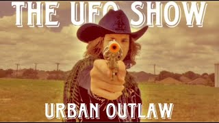 The UFO Show | Urban Outlaw: The Last Gunslinger