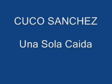 CUCO SANCHEZ - UNA SOLA CAIDA