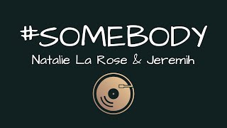 #Somebody - Natalie La Rose &amp; Jeremih (Lyrics)