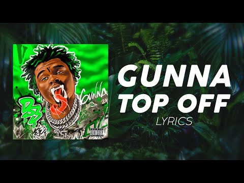 Gunna - Top Off (LYRICS) - "I'm dripping like hot sauce"