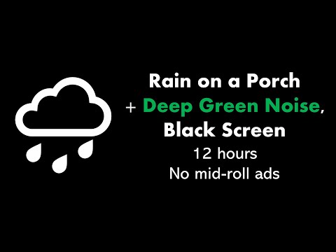 Rain on a Porch + Deep Green Noise, Black Screen 🌧️🟢⬛ • 12 hours • No mid-roll ads