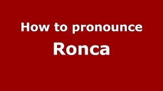 How to pronounce Ronca