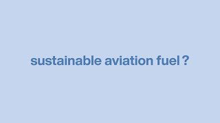 How is SAF (Sustainable Aviation Fuel) made?