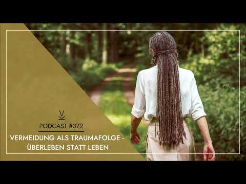 Vermeidung als Traumafolge - überleben statt leben // Podcast #372