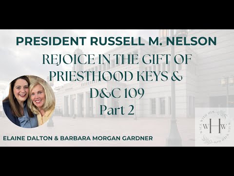 Pres Nelson Rejoice in the Gift of Priesthood Keys and history of D&C 109 and beginning