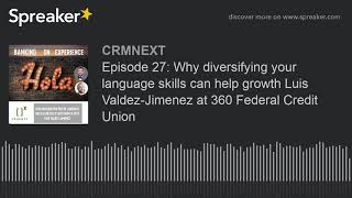 Episode 27: Why diversifying your language skills can help growth Luis Valdez-Jimenez at 360 Federal