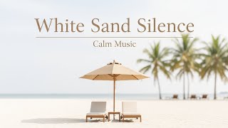 Download lagu White Sand Silence ✨🏖️ - Relaxing Beach Music mp3