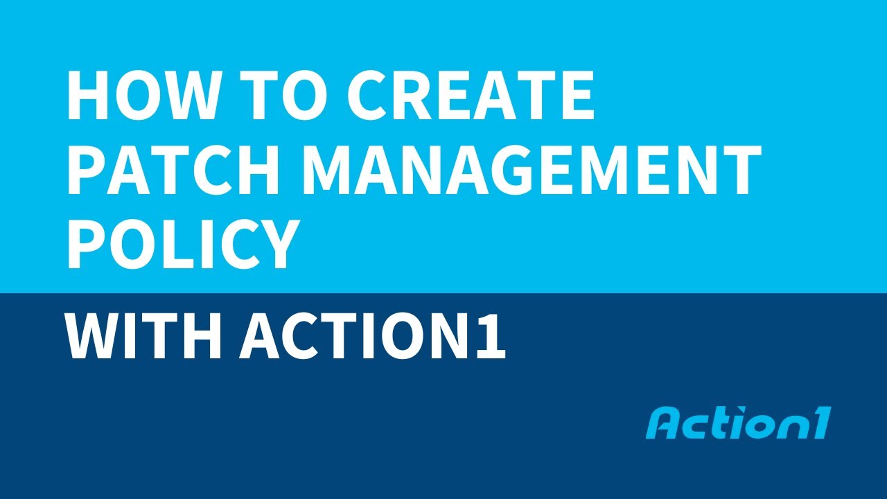 How to Create a Patch Management Policy with Action1