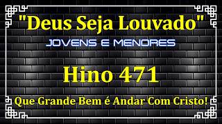 HINO 471 - Que Grande Bem é Andar Com Cristo - HINOS DE JOVENS E MENORES - HINOS CCB COM LETRAS