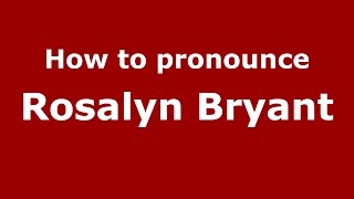 How to pronounce Rosalyn Bryant